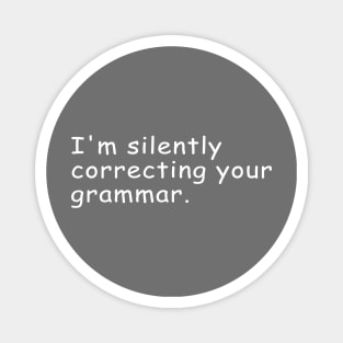 I'm Silently Correcting Your Grammar Gift Magnet